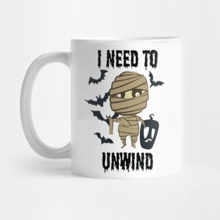 Halloween - I Need To Unwind Funny insane Mummy Mug